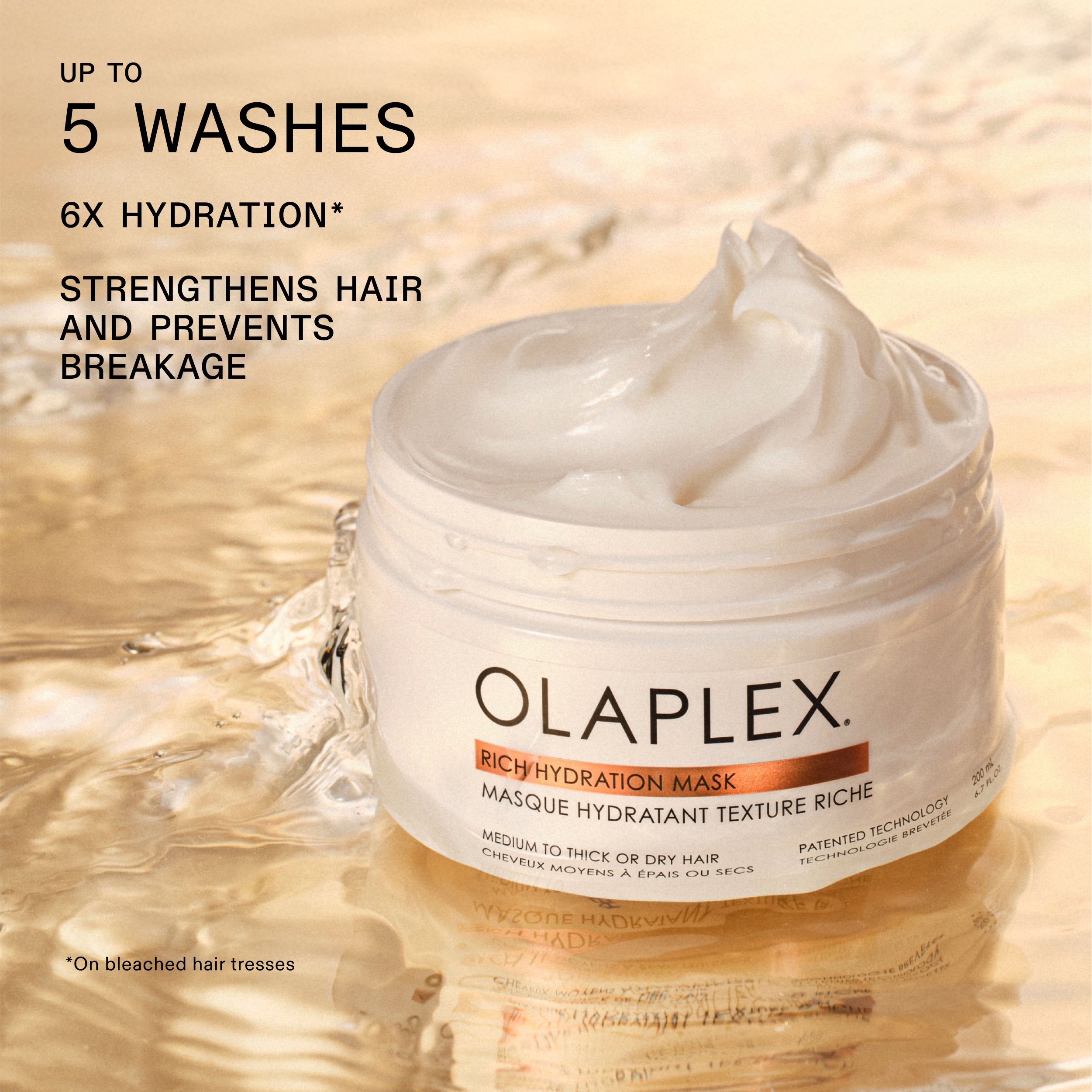 UP TO
5 WASHES
6X HYDRATION*
STRENGTHENS HAIR
AND PREVENTS
BREAKAGE
*On bleached hair tresses