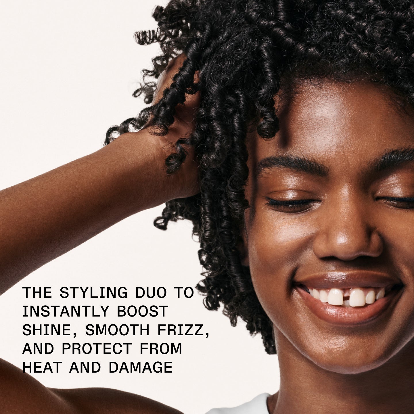 THE STYLING DUO TO INSTANTLY BOOST SHINE, SMOOTH FRIZZ, AND PROTECT FROM HEAT AND DAMAGE