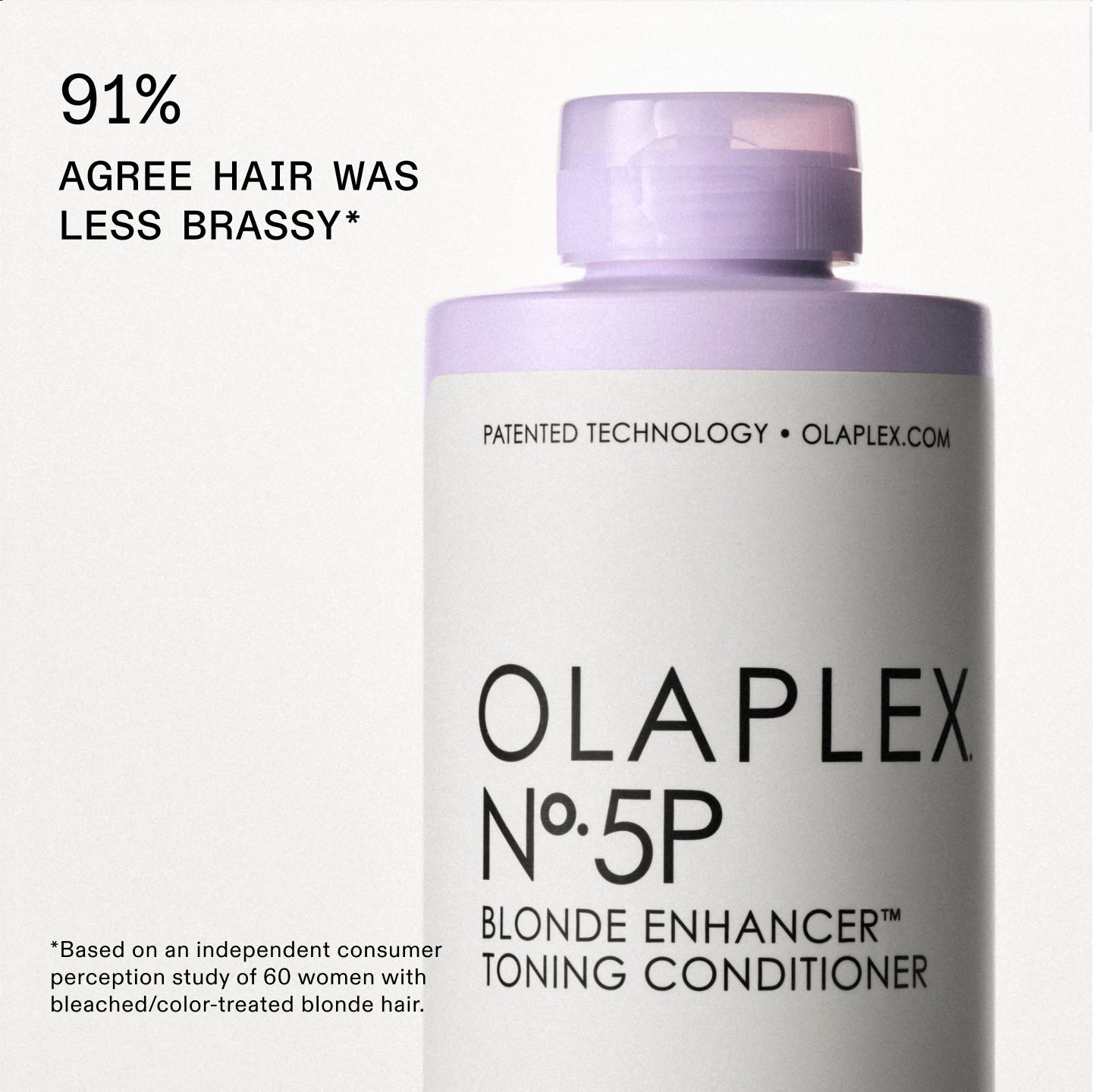 91% AGREE HAIR WAS LESS BRASSY*
*Based on an independent consumer perception study of 60 women with bleached/color-treated blonde hair.