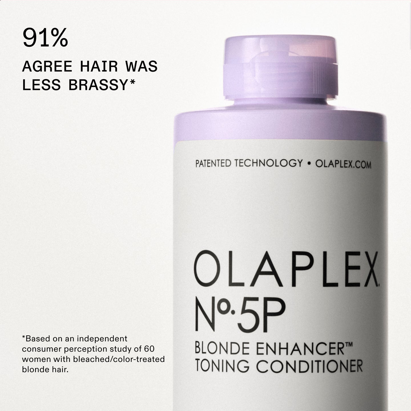 91% AGREE HAIR WAS LESS BRASSY*
*Based on an independent consumer perception study of 60 women with bleached/color-treated blonde hair.
