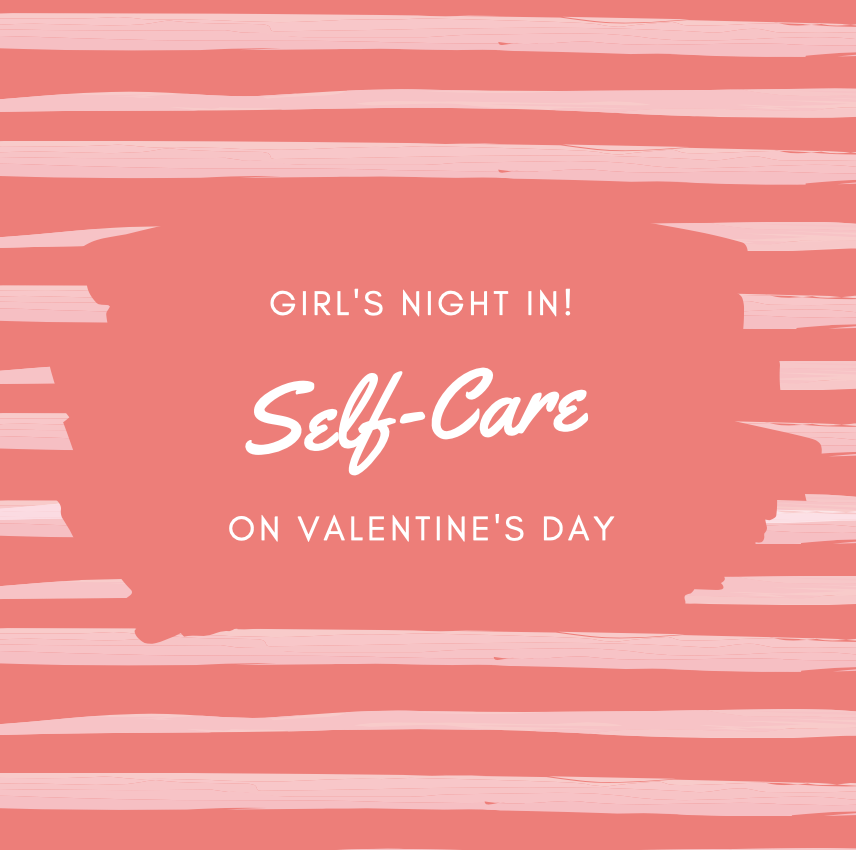 Girl's Night In! Self-Care On Galentine's Day