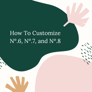 How To Customize Nº.6, Nº.7, and Nº.8