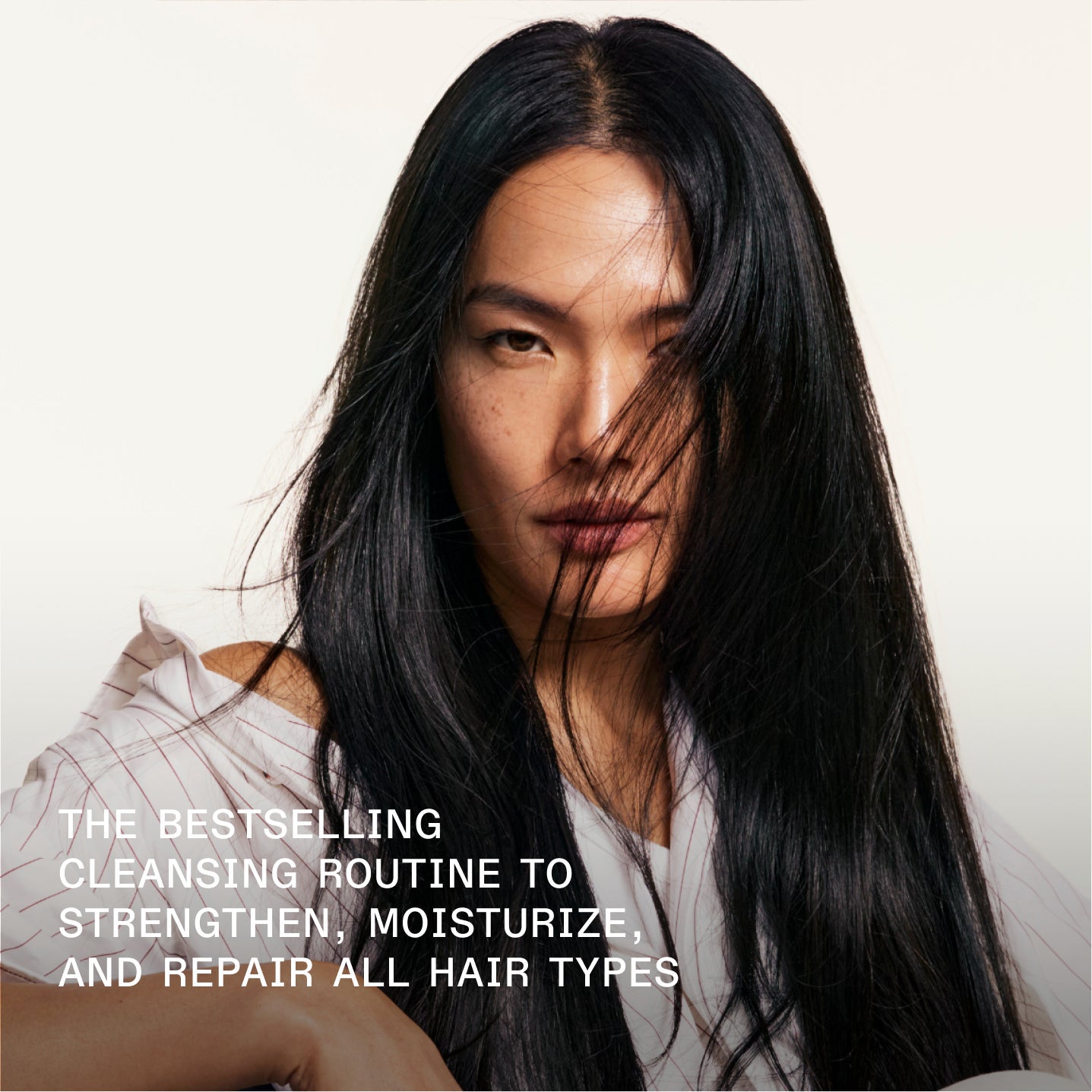 THE BESTSELLING CLEANSING ROUTINE TO STRENGTHEN, MOISTURIZE, AND REPAIR ALL HAIR TYPES