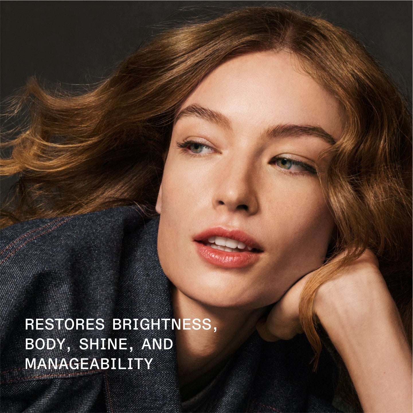 RESTORES BRIGHTNESS, BODY, SHINE, AND MANAGEABILITY