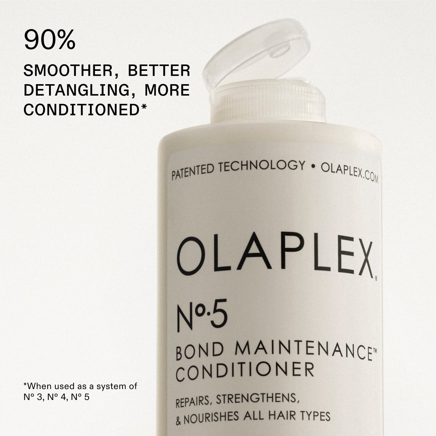 90% SMOOTHER, BETTER DETANGLING, MORE CONDITIONED HAIR*

*When used as a system of No.3, No.4, No.5.
