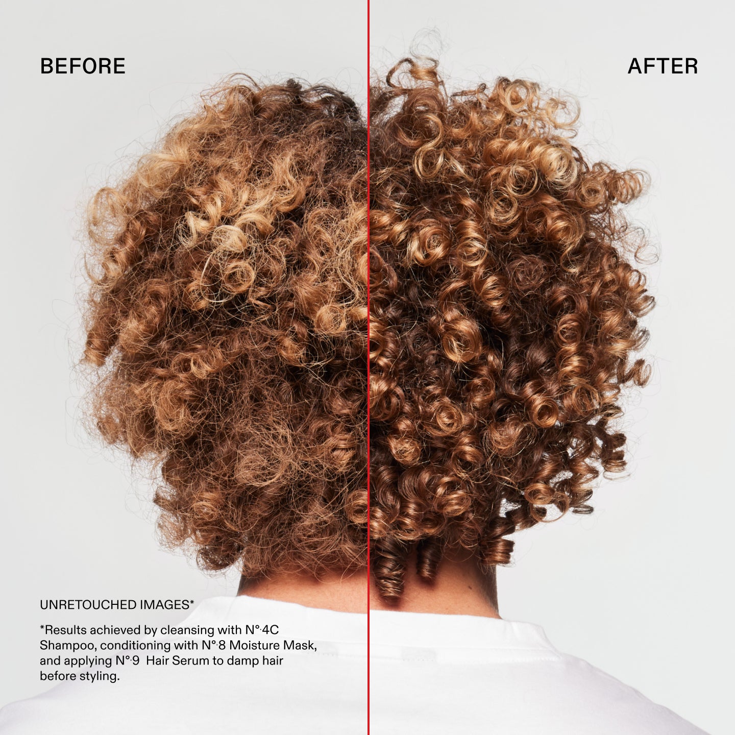Antes y después
IMÁGENES SIN RETOCAR*
*Resultados obtenidos tras lavar el cabello con el Nº.4C
Shampoo, aplicar la Nº.8 Moisture Mask y aplicar el Nº.9 Hair Serum sobre el cabello húmedo antes del peinado.