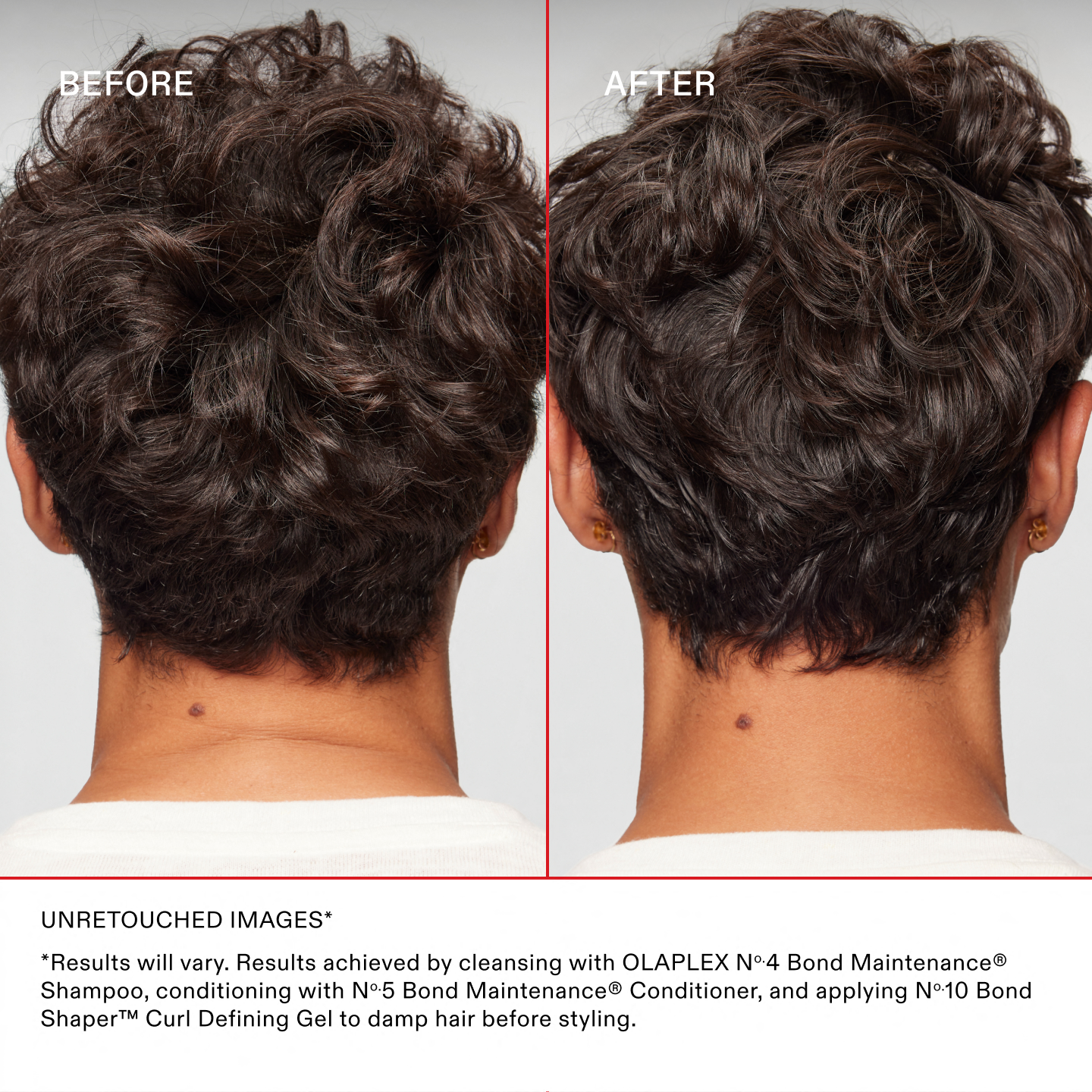 IMÁGENES SIN RETOCAR*
*Los resultados pueden variar. Resultados obtenidos al lavar el cabello con el OLAPLEX Nº.4 Bond Maintenance® Shampoo, acondicionarlo con el Nº.5 Bond Maintenance® Conditioner y aplicar el Nº.10 Bond Shaper™ Curl Defining Gel sobre el cabello húmedo antes de peinarlo.