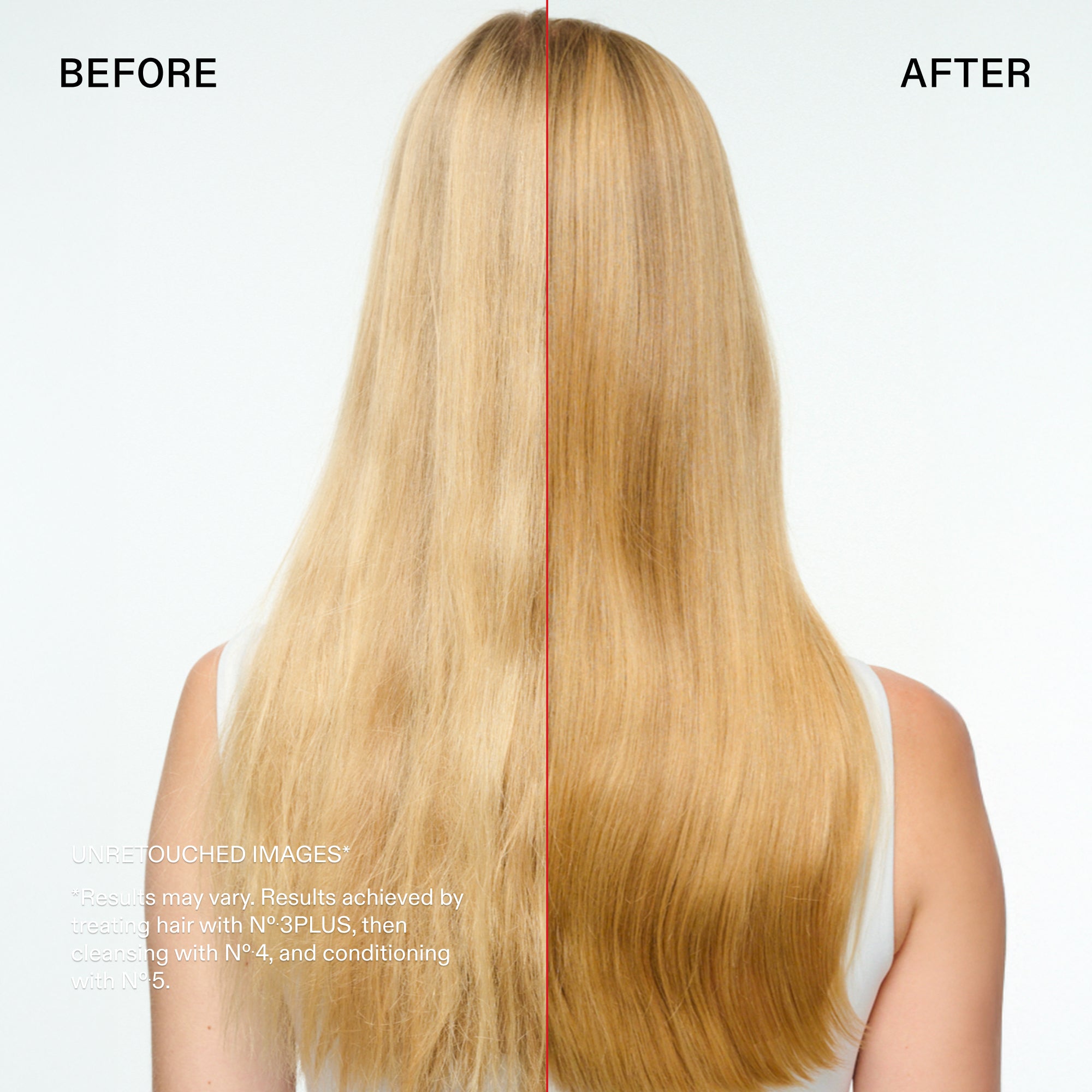 Before and after

UNRETOUCHED IMAGES*
*Results may vary. Results achieved by treating hair with N° 3PLUS, then cleansing with N°. 4, and conditioning with Nº5.