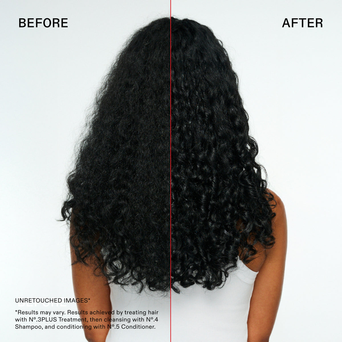 ANTES
DESPUÉS
Informática
Nombre
7615_Strengtl
Texto alternativo
IMÁGENES SIN RETOCAR*
*Los resultados pueden variar. Resultados obtenidos tras aplicar el N°.3PLUS Treatment, lavar el cabello con el Nº.4 Shampoo y acondicionarlo con el Nº.5 Conditioner.