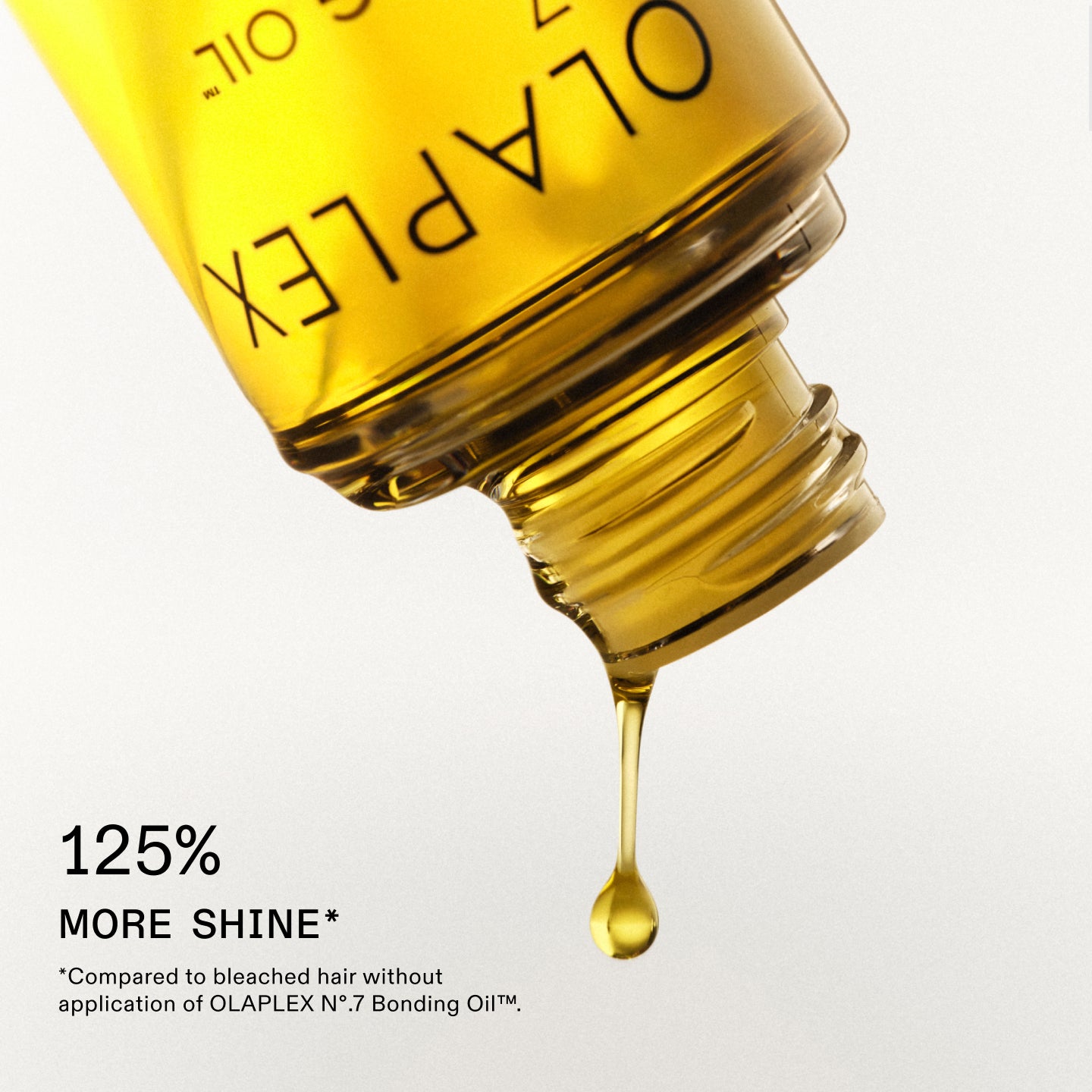 125% MORE SHINE* 

*Compared to bleached hair without application of OLAPLEX No.7 Bonding Oil™.
