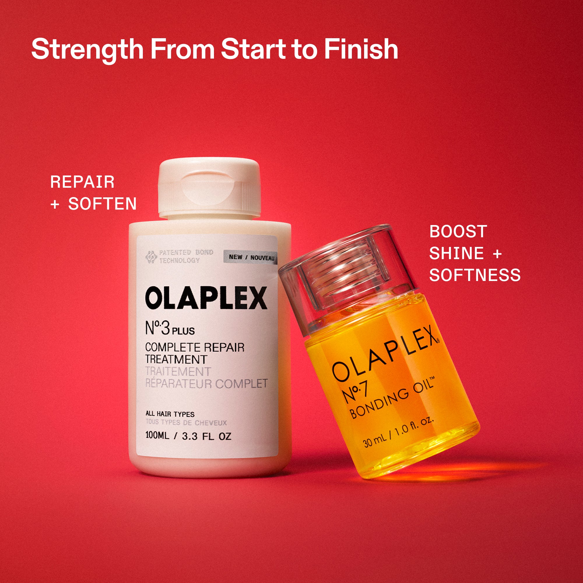 Strength From Start to Finish
REPAIR
+ SOFTEN
BOOST
SHINE +
SOFTNESS