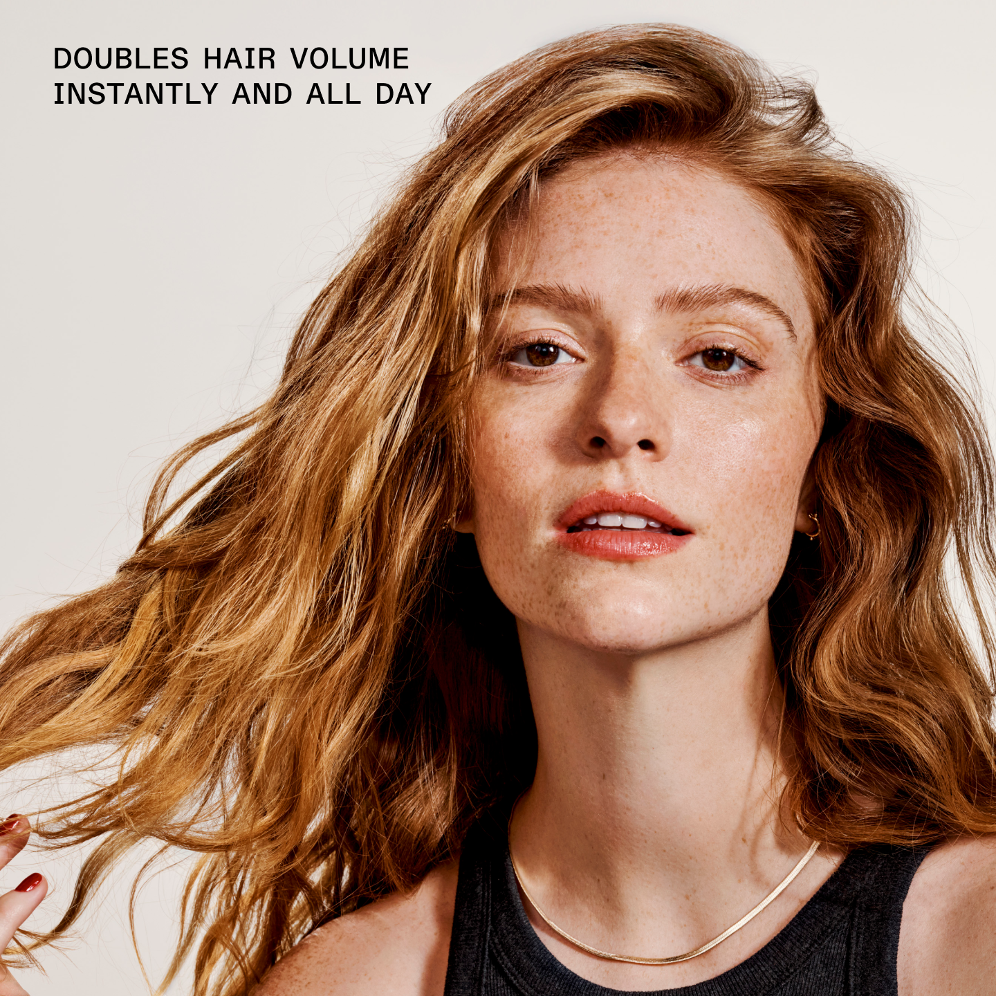 DOUBLES HAIR VOLUME INSTANTLY AND ALL DAY